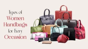 Office Party Travel Types of Women Handbags for Every Occasion