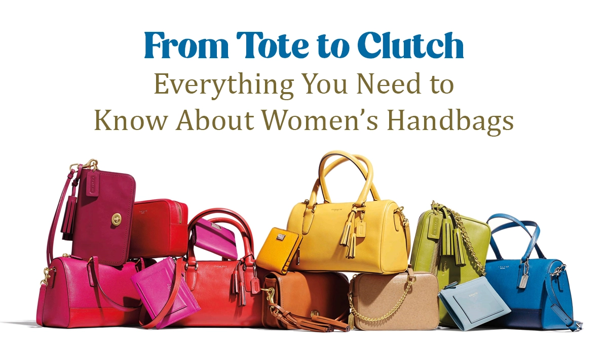 From Tote To Clutch Everything You Need To Know About Womens Handbags